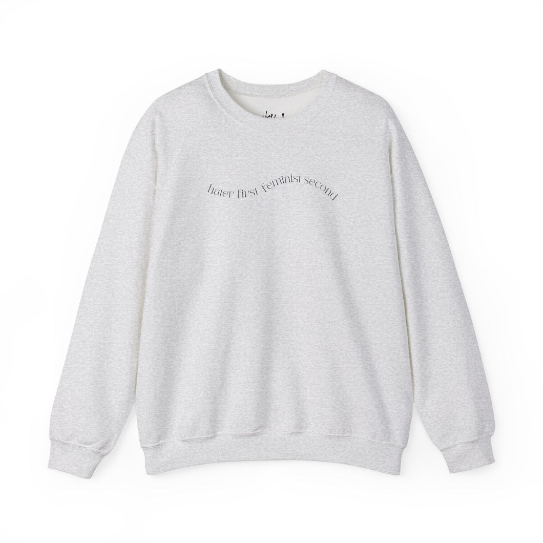 Hater First Feminist Second Crewneck